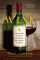 Die Erfindung des Weins: Eine neue Geschichte eines der ältesten Vergnügen der Welt - Inventing Wine: A New History of One of the World's Most Ancient Pleasures