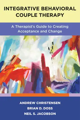 Integrative verhaltenstherapeutische Paartherapie: Ein Therapeutenleitfaden zur Schaffung von Akzeptanz und Veränderung, zweite Auflage - Integrative Behavioral Couple Therapy: A Therapist's Guide to Creating Acceptance and Change, Second Edition