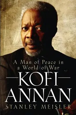 Kofi Annan: Ein Mann des Friedens in einer Welt des Krieges - Kofi Annan: A Man of Peace in a World of War