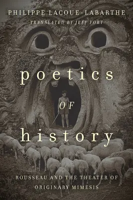 Poetik der Geschichte: Rousseau und das Theater der originären Mimesis - Poetics of History: Rousseau and the Theater of Originary Mimesis