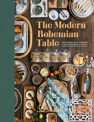 Der moderne böhmische Tisch: Versammeln mit Freunden und stilvolles Unterhalten - The Modern Bohemian Table: Gathering with Friends and Entertaining in Style