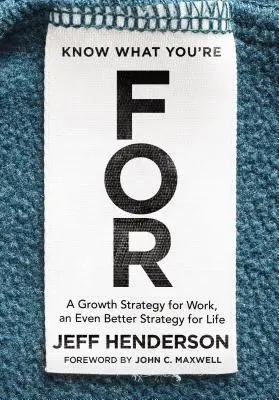 Wissen, wofür man ist: Eine Wachstumsstrategie für die Arbeit, eine noch bessere Strategie für das Leben - Know What You're for: A Growth Strategy for Work, an Even Better Strategy for Life