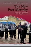 Das neue Port Moresby: Geschlecht, Raum und Zugehörigkeit in der Stadt Papua-Neuguinea - The New Port Moresby: Gender, Space, and Belonging in Urban Papua New Guinea