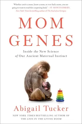 Mutter-Gene: Die neue Wissenschaft von unserem uralten Mutterinstinkt - Mom Genes: Inside the New Science of Our Ancient Maternal Instinct