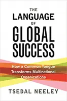 Die Sprache des globalen Erfolgs: Wie eine gemeinsame Sprache multinationale Organisationen transformiert - The Language of Global Success: How a Common Tongue Transforms Multinational Organizations