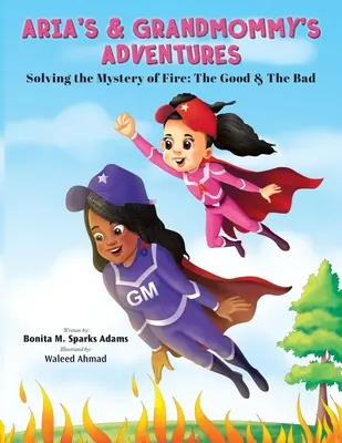 Die Abenteuer von Aria und Großmama: Das Geheimnis des Feuers lösen: Das Gute & das Schlechte - Aria's & Grandmommy's Adventures: Solving the Mystery of Fire: The Good & The Bad