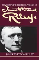 Die vollständigen poetischen Werke von James Whitcomb Riley - The Complete Poetical Works of James Whitcomb Riley