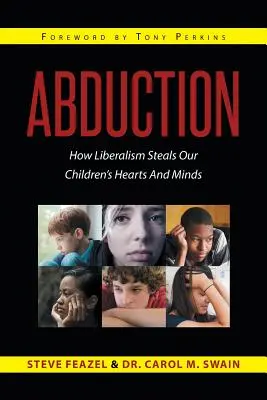 Entführung: Wie der Liberalismus die Herzen und Köpfe unserer Kinder stiehlt - Abduction: How Liberalism Steals Our Children's Hearts And Minds