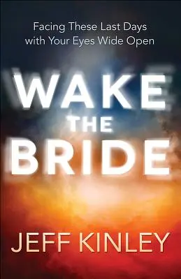 Wecke die Braut: Mit offenen Augen durch die Endzeit - Wake the Bride: Facing These Last Days with Your Eyes Wide Open