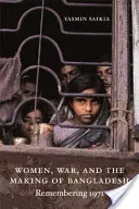 Frauen, Krieg und die Entstehung von Bangladesch: Das Erinnern an 1971 - Women, War, and the Making of Bangladesh: Remembering 1971
