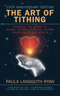 Die Kunst des Zehnten: Nutzen Sie die Kraft des Dankens und schaffen Sie dauerhaften inneren und äußeren Reichtum - The Art of Tithing: Harness the Power of Giving Thanks & Create Lasting Inner and Outer Wealth