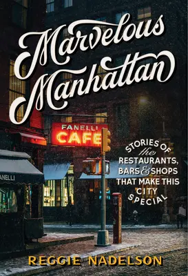 Das wunderbare Manhattan: Geschichten über die Restaurants, Bars und Geschäfte, die diese Stadt zu etwas Besonderem machen - Marvelous Manhattan: Stories of the Restaurants, Bars, and Shops That Make This City Special