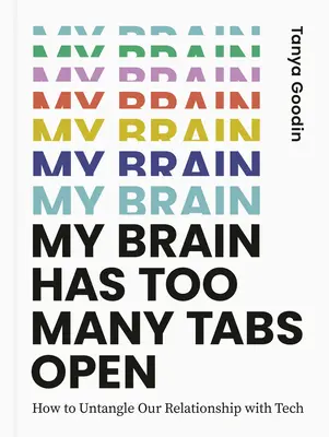 Mein Gehirn hat zu viele Tabs offen: Wie wir unsere Beziehung zur Technik entwirren können - My Brain Has Too Many Tabs Open: How to Untangle Our Relationship with Tech