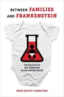 Zwischen Familie und Frankenstein: Die Politik der Eizellspende in den Vereinigten Staaten - Between Families and Frankenstein: The Politics of Egg Donation in the United States