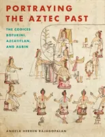 Die Darstellung der aztekischen Vergangenheit Die Darstellung der aztekischen Vergangenheit: Die Codices Boturini, Azcatitlan, und Aubin die Codices Boturini, Azcatitlan, und Aubin - Portraying the Aztec Past Portraying the Aztec Past: The Codices Boturini, Azcatitlan, and Aubin the Codices Boturini, Azcatitlan, and Aubin