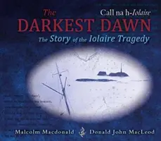 Darkest Dawn - Die Geschichte der Iolaire-Tragödie - Darkest Dawn - The Story of the Iolaire Tragedy