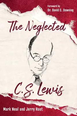 Der vernachlässigte C.S. Lewis: Die Reichtümer seiner meist übersehenen Bücher erkunden - The Neglected C.S. Lewis: Exploring the Riches of His Most Overlooked Books