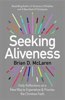 Auf der Suche nach Lebendigkeit - Tägliche Überlegungen zu einer neuen Art, den christlichen Glauben zu erleben und zu praktizieren - Seeking Aliveness - Daily Reflections on a New Way to Experience and Practise the Christian Faith