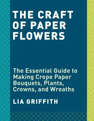 Krepppapier-Blumen: Die Anleitung für Anfänger zum Basteln und Arrangieren wunderschöner Blüten - Crepe Paper Flowers: The Beginner's Guide to Making and Arranging Beautiful Blooms