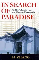 Auf der Suche nach dem Paradies: Das Leben der Mittelklasse in einer chinesischen Metropole - In Search of Paradise: Middle-Class Living in a Chinese Metropolis