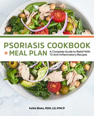 Psoriasis-Kochbuch und Mahlzeitenplan: Eine vollständige Anleitung zur Linderung mit 75 entzündungshemmenden Rezepten - Psoriasis Cookbook and Meal Plan: A Complete Guide to Relief with 75 Anti-Inflammatory Recipes