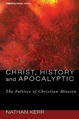 Christus, Geschichte und Apokalyptik: Die Politik der christlichen Mission - Christ, History and Apocalyptic: The Politics of Christian Mission