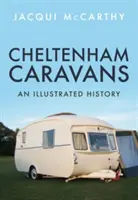 Cheltenham-Karawanen: Eine illustrierte Geschichte - Cheltenham Caravans: An Illustrated History