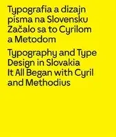 Typografie und Schriftgestaltung in der Slowakei: Mit Kyrill und Methodius fing alles an - Typography and Type Design in Slovakia: It All Began with Cyril and Methodius