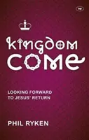 Das Reich Gottes - Vorfreude auf die Wiederkunft Jesu (Ryken Philip (Autor)) - Kingdom Come - Looking Forward To Jesus' Return (Ryken Philip (Author))