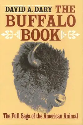 Das Büffelbuch: Die vollständige Saga des amerikanischen Tieres - The Buffalo Book: The Full Saga Of The American Animal