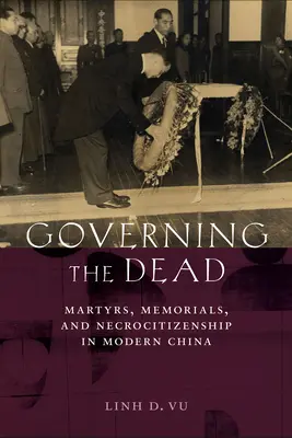 Das Regieren der Toten: Märtyrer, Gedenkstätten und Nekrozität im modernen China - Governing the Dead: Martyrs, Memorials, and Necrocitizenship in Modern China