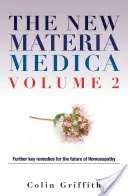 Die Neue Materia Medica Band 2: Weitere Schlüsselmittel für die Zukunft der Homöopathie - The New Materia Medica Volume 2: Further Key Remedies for the Future of Homoeopathy