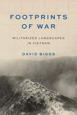 Fußabdrücke des Krieges: Militarisierte Landschaften in Vietnam - Footprints of War: Militarized Landscapes in Vietnam