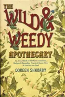 Die Wildkräuter-Apotheke: Ein Buch von A bis Z mit Kräutermischungen, Rezepten und Heilmitteln, praktischem Know-how und Nahrung für die Seele - The Wild & Weedy Apothecary: An A to Z Book of Herbal Concoctions, Recipes & Remedies, Practical Know-How & Food for the Soul