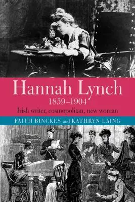 Hannah Lynch 1859-1904: Irische Schriftstellerin, Kosmopolitin, Neue Frau - Hannah Lynch 1859-1904: Irish Writer, Cosmopolitan, New Woman