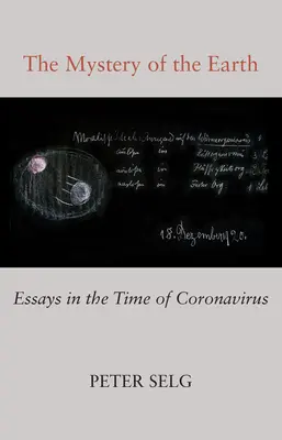 Das Mysterium der Erde: Essays in der Zeit des Coronavirus - The Mystery of the Earth: Essays in the Time of Coronavirus