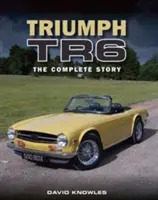 Triumph TR6: Die komplette Geschichte - Triumph TR6: The Complete Story