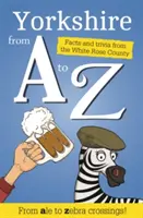 Yorkshire von A bis Z - Fakten und Wissenswertes aus Gottes eigenem Land - Yorkshire from A to Z - Facts and Trivia from God's Own Country