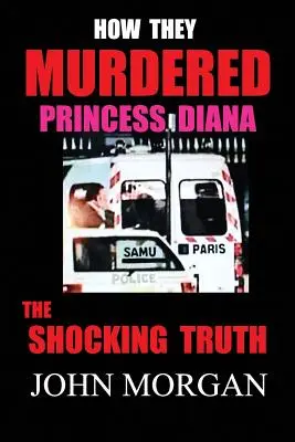 Wie sie Prinzessin Diana ermordet haben: Die schockierende Wahrheit - How They Murdered Princess Diana: The Shocking Truth