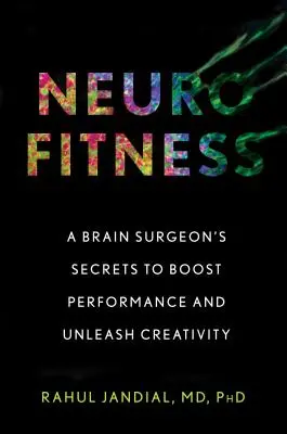 Neurofitness: Die Geheimnisse eines Gehirnchirurgen zur Leistungssteigerung und Entfesselung der Kreativität - Neurofitness: A Brain Surgeon's Secrets to Boost Performance and Unleash Creativity