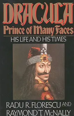 Dracula, Fürst der vielen Gesichter: Sein Leben und seine Zeit - Dracula, Prince of Many Faces: His Life and His Times