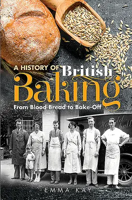 Eine Geschichte des britischen Backens: Vom Blutbrot zum Bake-Off - A History of British Baking: From Blood Bread to Bake-Off