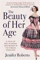 Die Schönheit ihres Alters: Eine Geschichte von Sex, Skandal und Geld im viktorianischen England - The Beauty of Her Age: A Tale of Sex, Scandal and Money in Victorian England