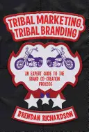 Stammes-Marketing, Stammes-Markenbildung: Ein Expertenleitfaden für den Prozess der Markenko-Kreation - Tribal Marketing, Tribal Branding: An Expert Guide to the Brand Co-Creation Process