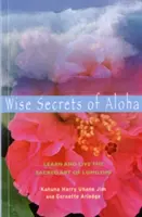 Die weisen Geheimnisse von Aloha: Lernen und leben Sie die heilige Kunst des Lomilomi - Wise Secrets of Aloha: Learn and Live the Sacred Art of Lomilomi