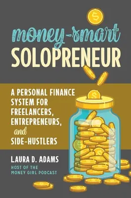 Geldkluger Solopreneur: Ein persönliches Finanzsystem für Freiberufler, Unternehmer und Nebenerwerbstätige - Money-Smart Solopreneur: A Personal Finance System for Freelancers, Entrepreneurs, and Side-Hustlers