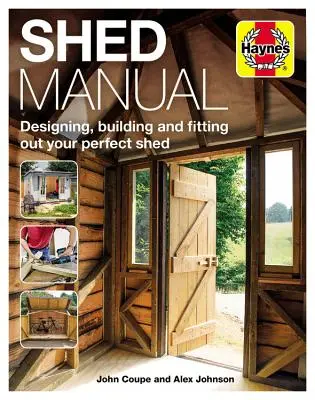 Schuppen-Handbuch: Entwerfen, Bauen und Ausstatten Ihres perfekten Schuppens - Shed Manual: Designing, Building and Fitting Out Your Prefect Shed
