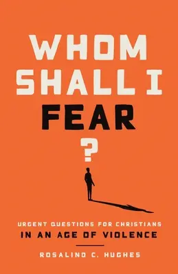 Wovor soll ich mich fürchten? Dringende Fragen für Christen in einem Zeitalter der Gewalt - Whom Shall I Fear?: Urgent Questions for Christians in an Age of Violence