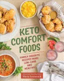 Keto Comfort Foods: Familienlieblingsrezepte - kohlenhydratarm und gesund - Keto Comfort Foods: Family Favorite Recipes Made Low-Carb and Healthy