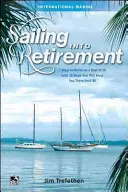 Segeln in den Ruhestand: 7 Wege, mit 50 auf einem Boot in den Ruhestand zu gehen, mit 10 Schritten, die Sie bis 80 dort halten werden - Sailing Into Retirement: 7 Ways to Retire on a Boat at 50 with 10 Steps That Will Keep You There Until 80